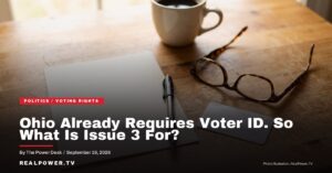 RealPower.TV editorial card. Headline: Ohio Already Requires Voter ID. So What Is Issue 3 Actually For?