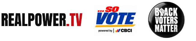 RealPower.TV, ...So Vote powered by CBCI, and Black Voters Matter